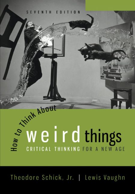 How to Think About Weird Things: Critical Thinking for a New Age 7th Edition