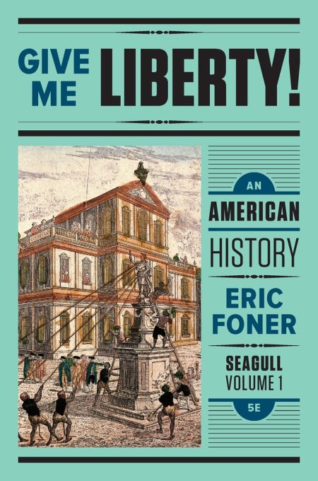 Give Me Liberty!: An American History Seagull Volume 1 5th Edition