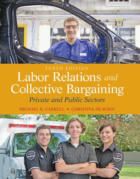 Labor Relations and Collective Bargaining: Private and Public Sectors 10th Edition