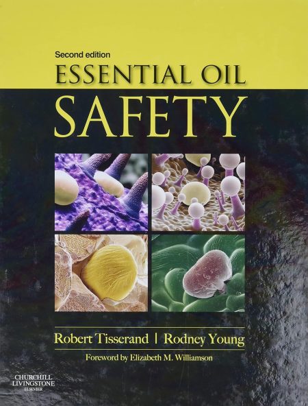 Essential Oil Safety: A Guide for Health Care Professionals 2nd Edition