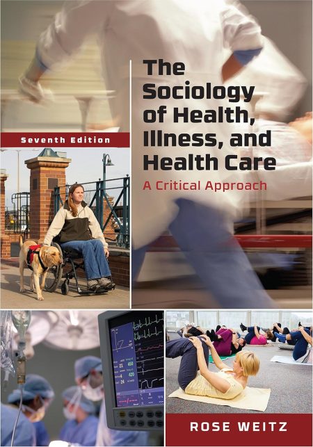 The Sociology of Health, Illness, and Health Care: A Critical Approach 7th Edition