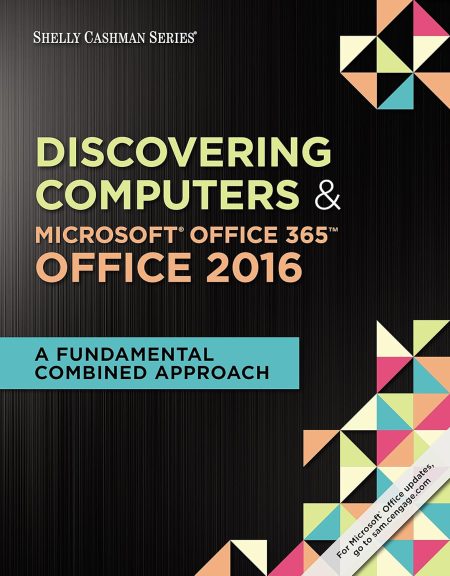 Shelly Cashman Series Discovering Computers & MicrosoftOffice 365 & Office 2016: A Fundamental Combined Approach 1st Edition