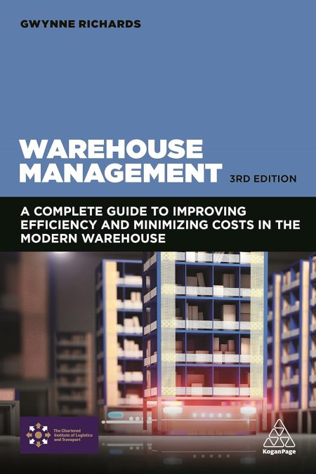 Warehouse Management: A Complete Guide to Improving Efficiency and Minimizing Costs in the Modern Warehouse 3rd Edition